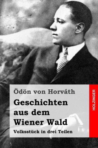 Geschichten aus dem Wiener Wald: Volksstück in drei Teilen Geschichten aus dem Wiener Wald: Volksstück in drei Teilen