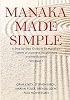 Manaka Made Simple: A Step-by-Step Guide to Dr Manaka’s System of Japanese Acupuncture and Moxibustion 1068381426 Book Cover