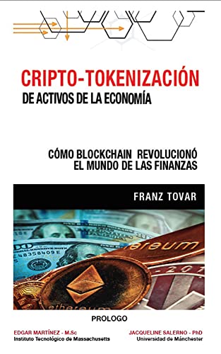 CRIPTO-TOKENIZACIÓN DE ACTIVOS DE LA ECONOMÍA: Cómo Blockchain revolucionó el mundo de las Finanzas Tradicionales.
