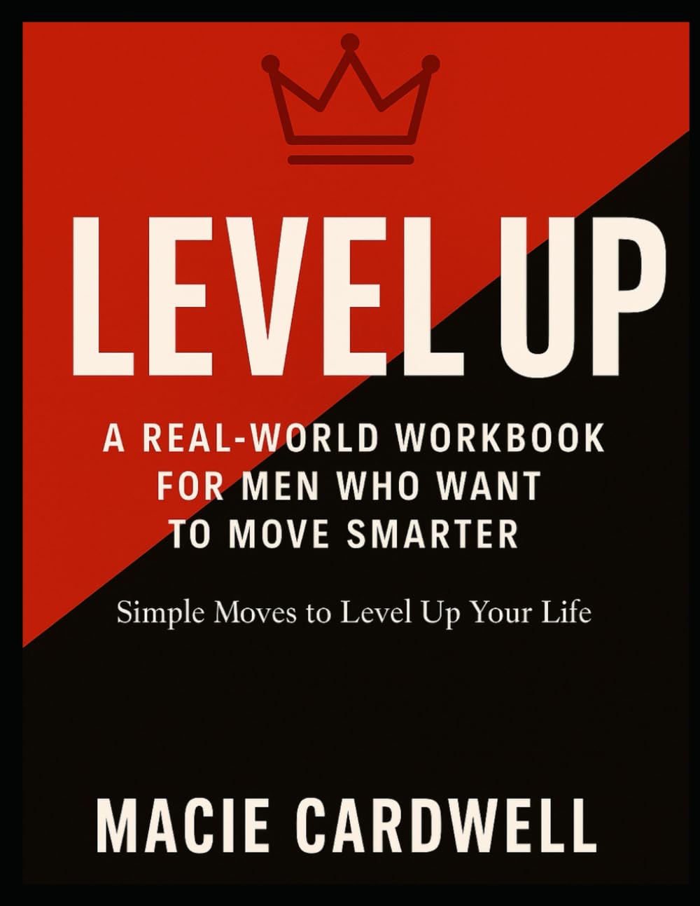 LEVEL UP: A Real-World Workbook for Men Who Want to Move Smarter