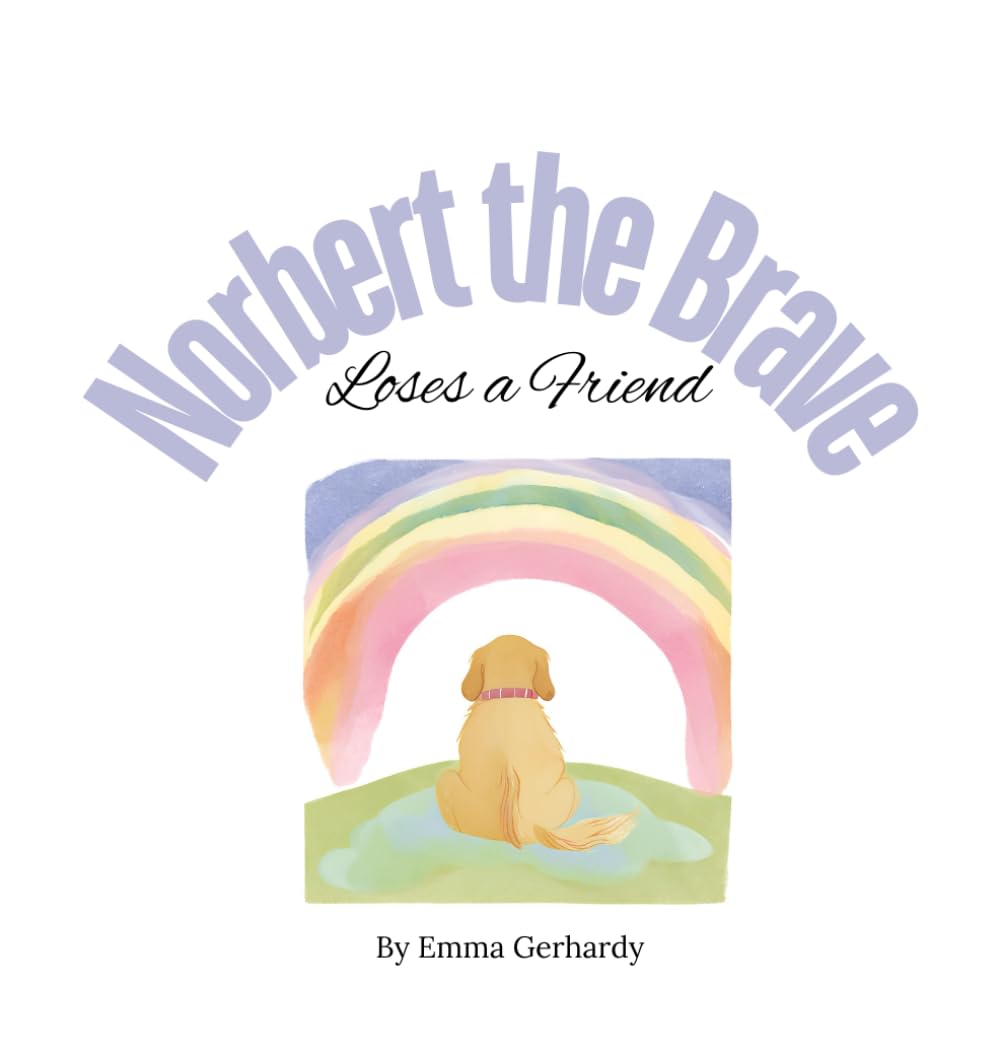 Norbert the Brave: Loses a Friend: A children's book dedicated to helping children talk about grief and loss