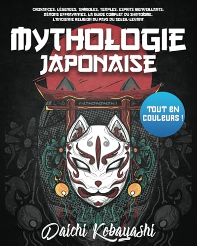 Mythologie Japonaise: Tout en couleurs ! Croyances...