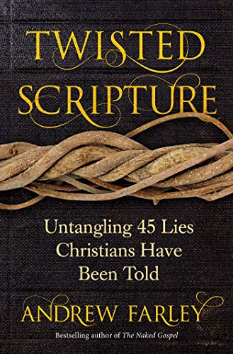 Twisted Scripture Untangling 45 Lies Christians Have Been Told Kindle Edition By Farley Andrew Religion Spirituality Kindle Ebooks Amazon Com