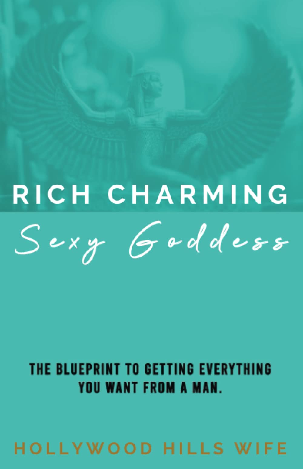 Rich Charming Sexy Goddess: Rich, Charming, Sexy Goddess – Find Love AND Keep The Relationship – Dating Self Help Book For Women Paperback – November 4, 2021
