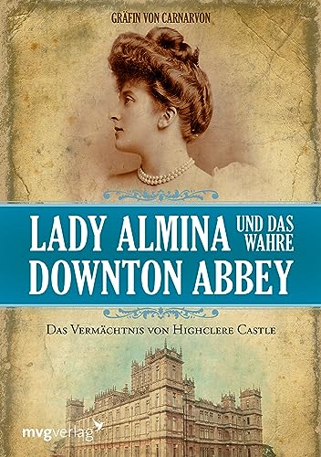 Lady Almina und das wahre Downton Abbey: Das