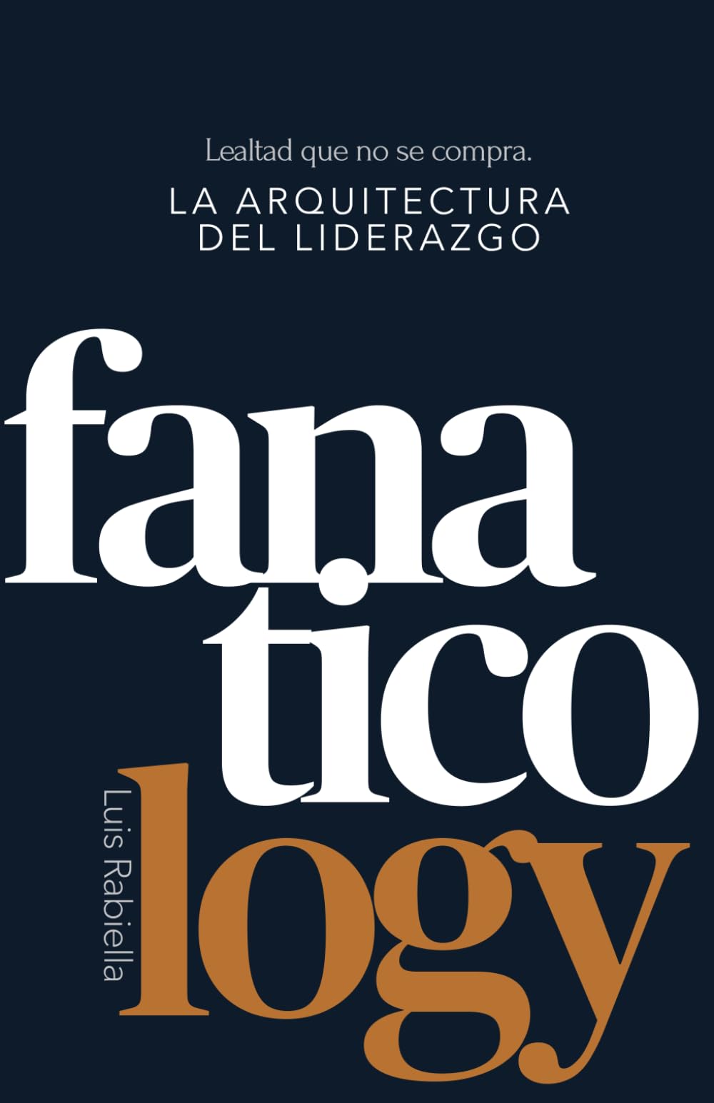 Fanaticology: La Arquitectura del Liderazgo – Lealtad que no se compra.