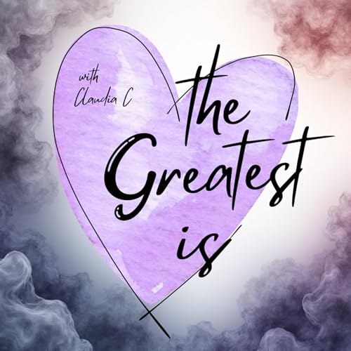 The Greatest is Love with Claudia C cover art