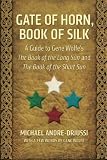Gate of Horn, Book of Silk: A Guide to Gene Wolfe's The Book of the Long Sun and The Book of the Short Sun by Andre-Driussi, Michael, Wolfe, Gene (2012) Paperback