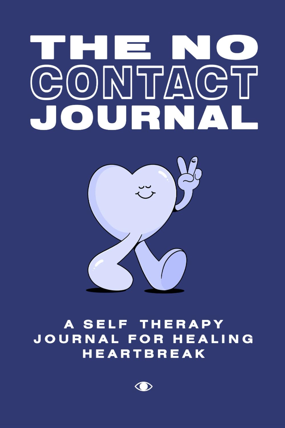 The No Contact Journal: A self therapy workbook for healing heartbreak