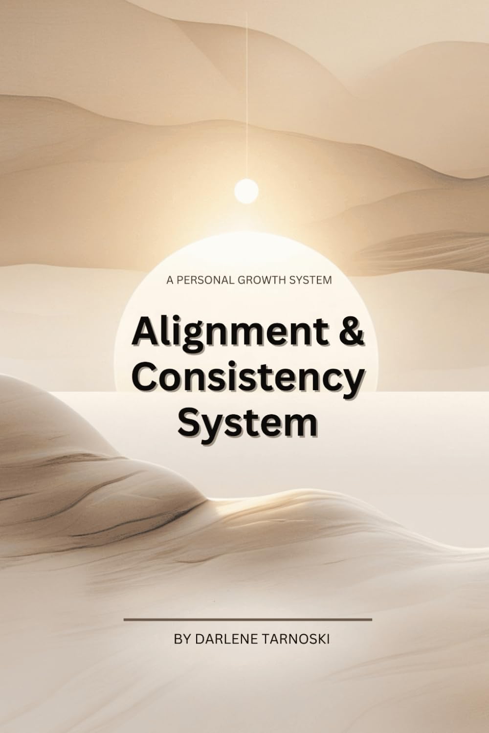The Alignment & Consistency System: A PERSONAL GROWTH SYSTEM: A Calm Daily Practice for Sustainable Growth