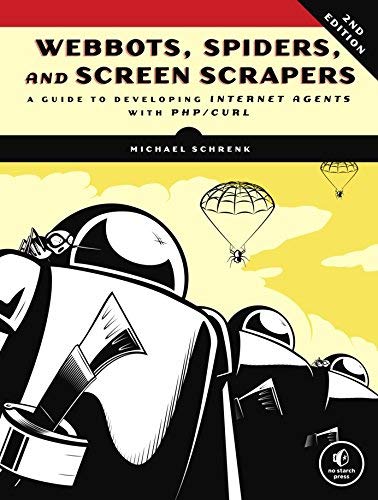Webbots, Spiders, and Screen Scrapers: A Guide to Developing Internet Agents with PHP/CURL 2nd edition by Schrenk, Michael (2012) Taschenbuch