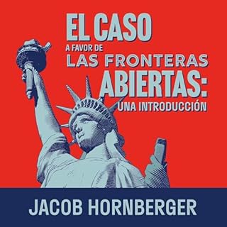 El caso a favor de las fronteras abiertas Audiolibro Por Jacob Hornberger arte de portada