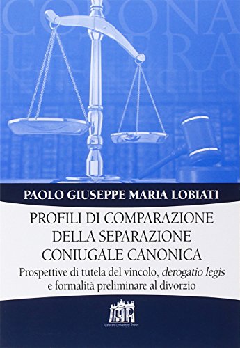 Profili di comparazione della separazione coniugale canonica. Prospettive di tutela del vincolo, derogatio legis e formalità preliminare al divorzio