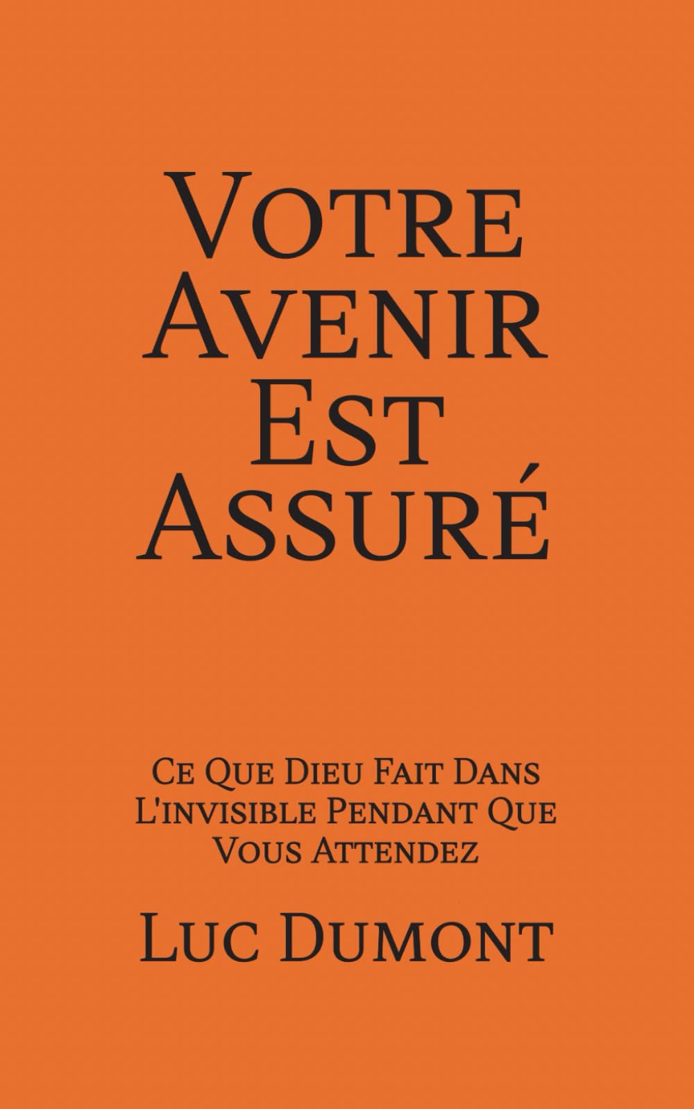 Votre avenir est assuré: Ce que Dieu fait dans l'invisible pendant que vous attendez