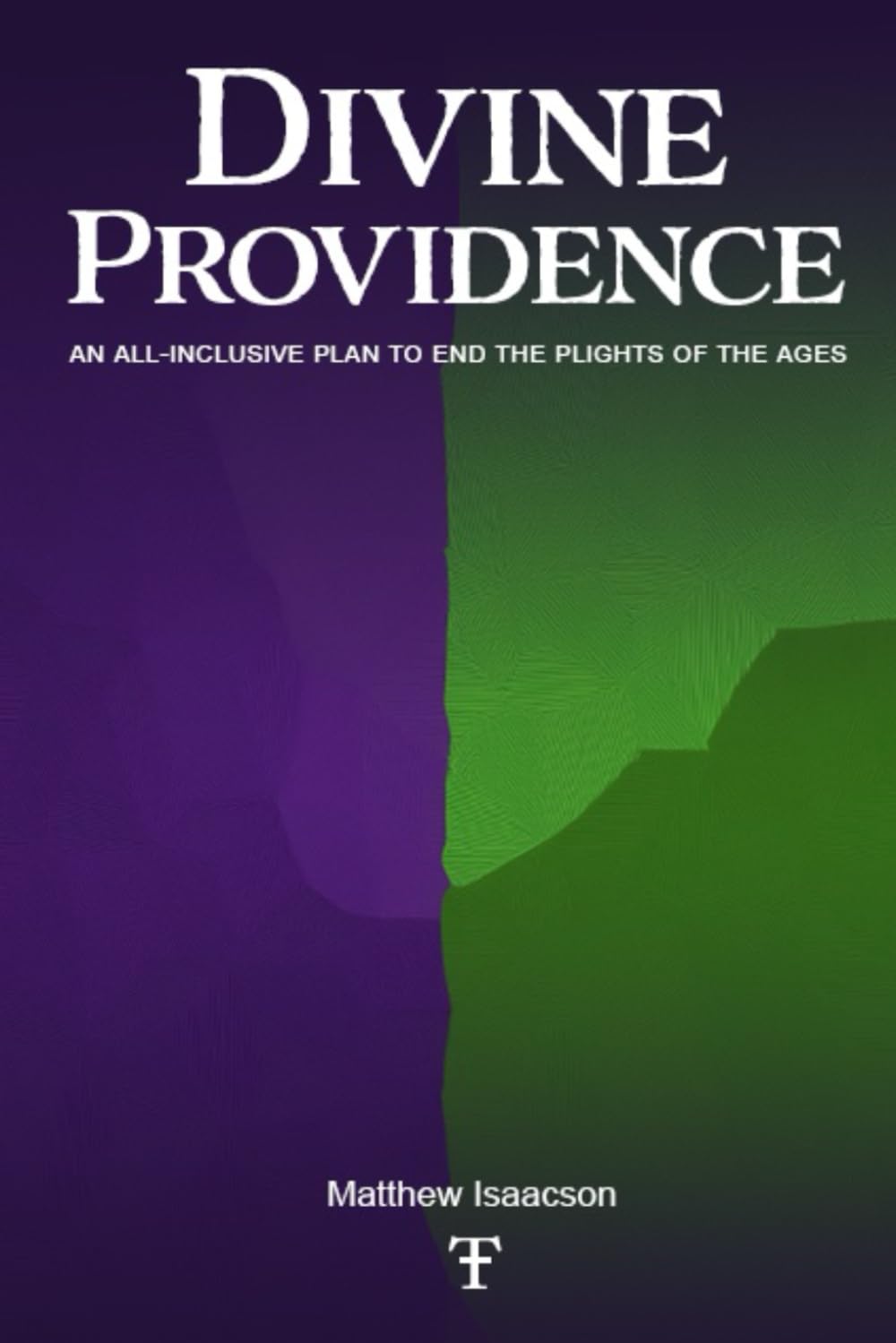 Divine Providence: An All-Inclusive Plan to End the Plights of the Ages