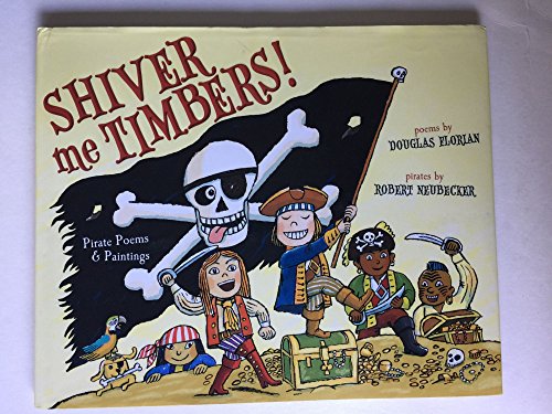 Shiver Me Timbers!: Pirate Poems & Paintings