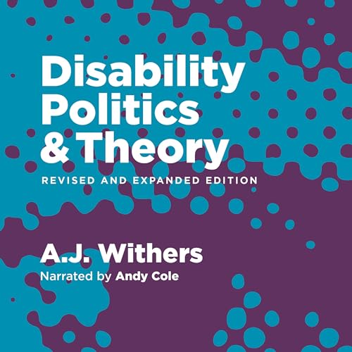 Disability Politics and Theory (Revised and Expanded Edition) by A.J. Withers, Robyn Maynard - foreword, Rachel da Silveira Gorman episode artwork