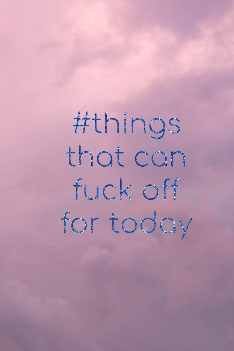 #things that can fuck off for today: Pink clouds funny rude slogan lined notebook jotter