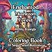 Enchanted Mushroom Forest Coloring Book: Relax and have Stress Free Fun as you journey through the Enchanted Magical Forest to meet the King 50 detailed illustrations