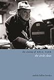The Cinema of B&Atilde;&copy;la Tarr: The Circle Closes (Directors' Cuts)