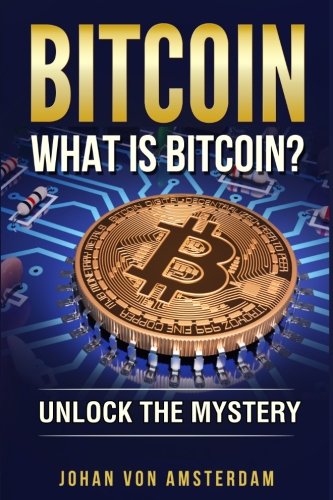 Bitcoin: What Is Bitcoin?: Unlock the Mystery of Bitcoin