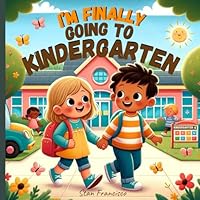 I'm Finally Going to Kindergarten: Ready for New Adventures and Learning with Friends B0D4QR5R1R Book Cover