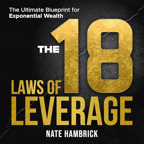 Page de couverture de The 18 Laws of Leverage: The Ultimate Blueprint for Exponential Wealth