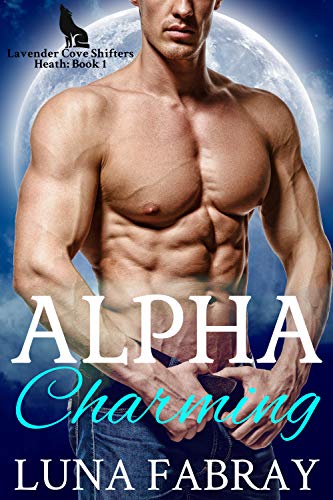 Lavender Cove Shifters: Heath: A Steamy Werewolf Romance Serial (Alpha Charming Book 1) by [Luna Fabray]