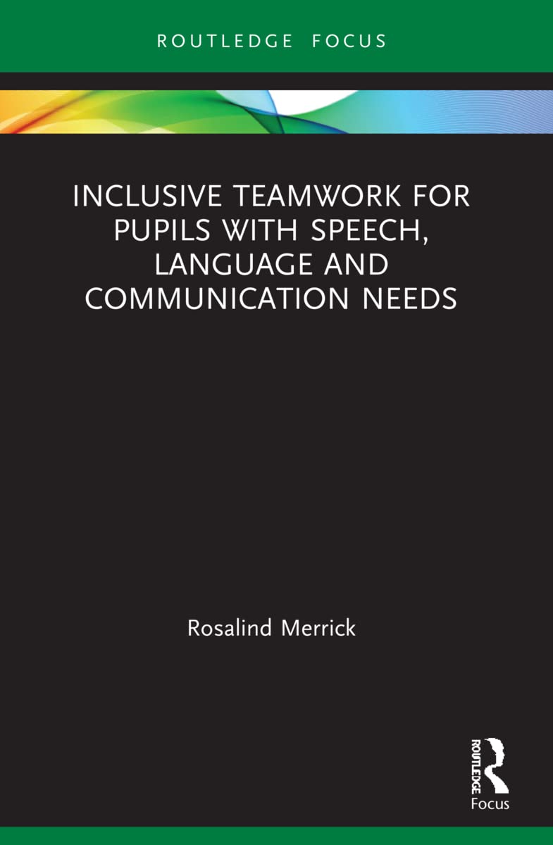 Inclusive Teamwork for Pupils with Speech, Language and Communication Needs (Routledge Research in Special Educational Needs)