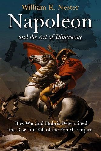 Buy Napoleon and the Art of Diplomacy: How War and Hubris Determined the Rise and Fall of the French Empire — BookShops.in