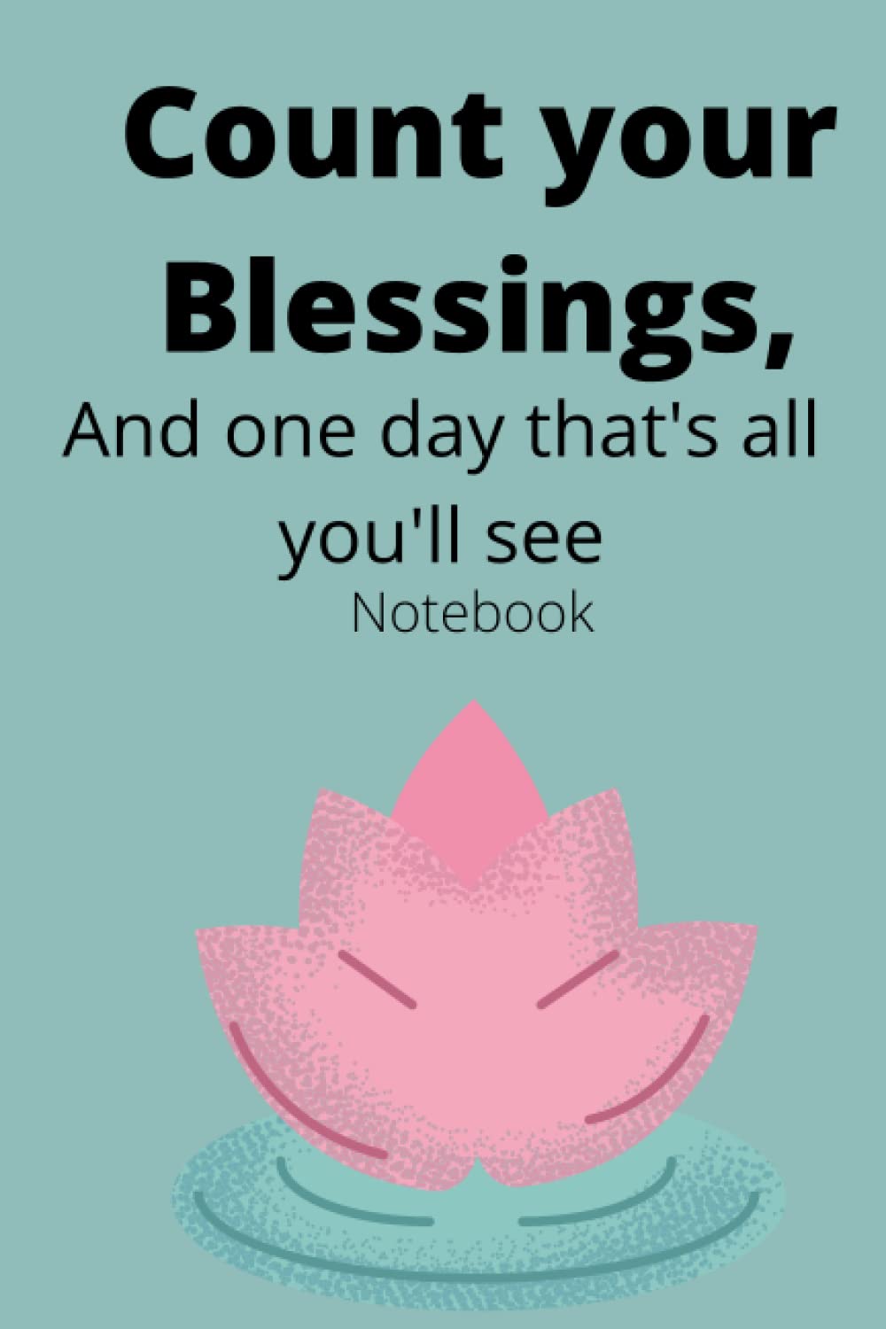 Count your blessings Notebook: Blessings gratitude self love