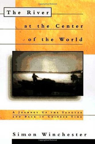 The River at the Center of the World: A Journey Up the Yangtze, and Back in Chinese Time