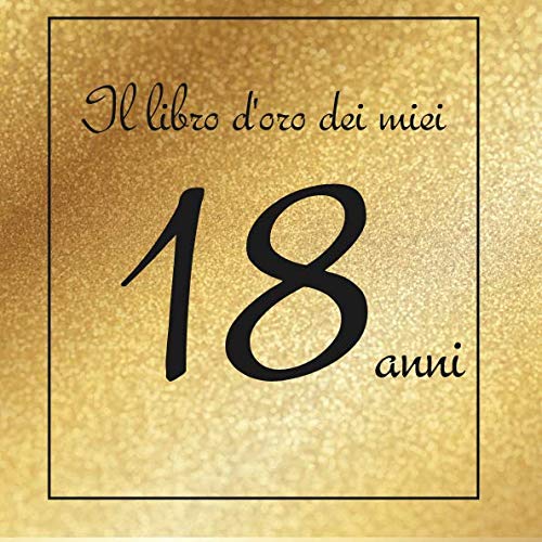 Il libro d'oro dei miei 18 anni: Buon compleanno!