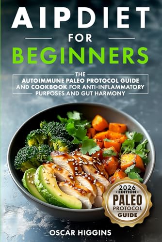 Image of AIP Diet for Beginners: The Autoimmune Paleo Protocol Guide and Cookbook for Anti-Inflammatory Purposes and Gut Harmony (Cookbook for Beginners and Beyond)