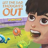 Let The Sad Thoughts Out: A picture book to help with kids mental health 1925638588 Book Cover
