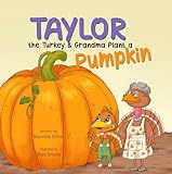 Taylor the Turkey and Grandma Plant a Pumpkin: A Cute Fall Book for Kids About Planting Pumpkins