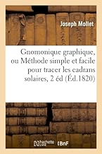 Download Gnomonique graphique, ou Méthode simple et facile pour tracer les cadrans solaires, 2 éd, (Éd.1820) PDF