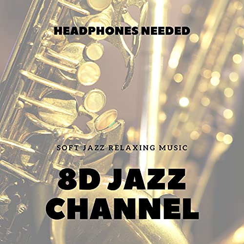 Play Soft Jazz Relaxing Music (Headphones Needed) by 8D Jazz Channel on ...