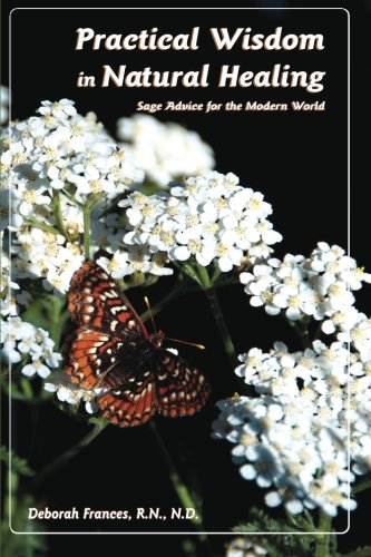 Practical Wisdom in Natural Healing: Sage Advice for Modern Times