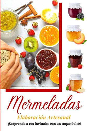 Mermeladas, Elaboración Artesanal: ¡Sorprende a tus invitados con un toque dulce!