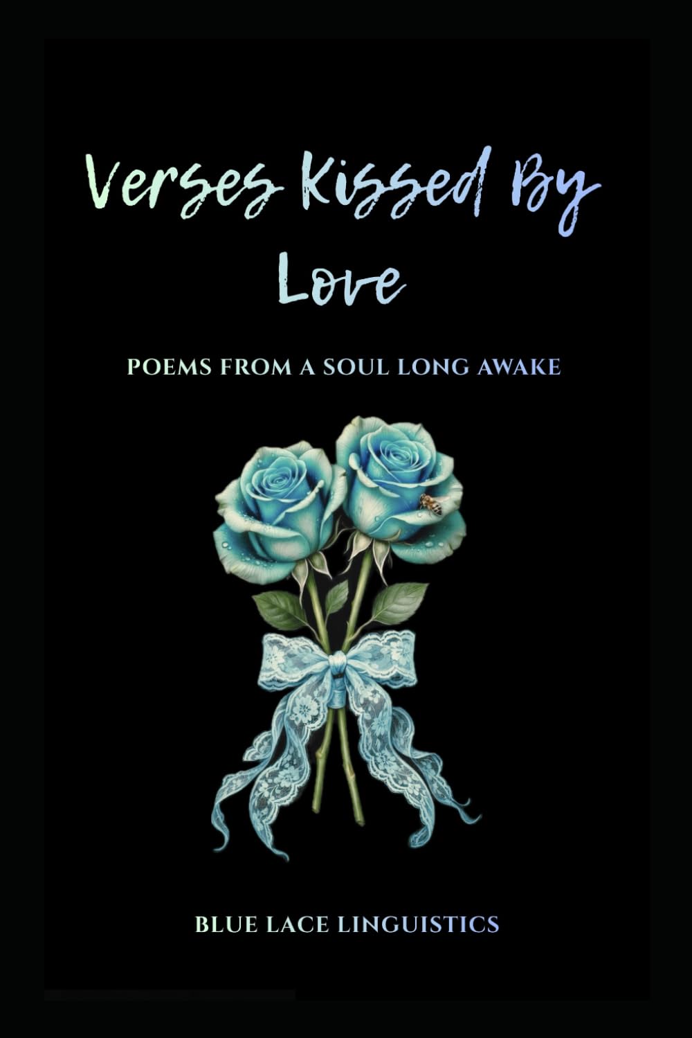 Verses Kissed By Love: Poems From A Soul Long Awake