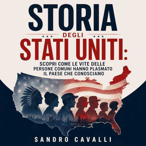 Diseño de la portada del título Storia degli Stati Uniti: Scopri come le vite delle persone comuni hanno plasmato il paese ch
