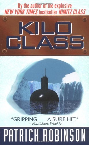 Kilo Class: A Tense Military Thriller—Navy SEALs Race to Stop Deadly Russian Submarine Warfare