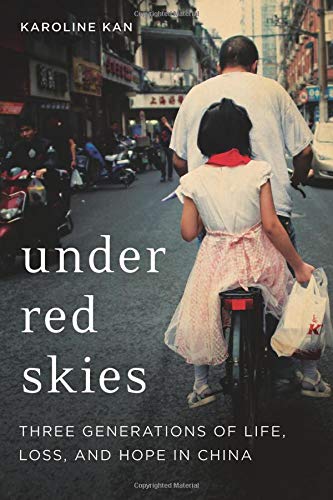 Under Red Skies: Three Generations of Life, Loss, and Hope in China Under Red Skies: Three Generations of Life, Loss, and Hope in China