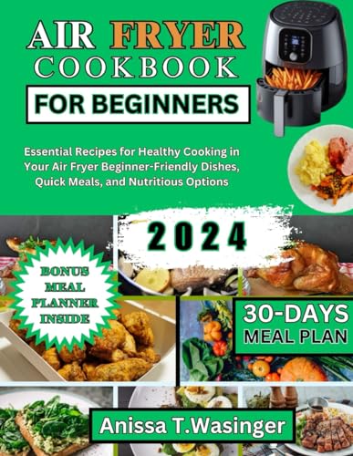 AIR FRYER COOKBOOK FOR BEGINNERS: Essential Recipes for Healthy Cooking in Your Air Fryer Beginner-Friendly Dishes, Quick Meals, and Nutritious Options image 2