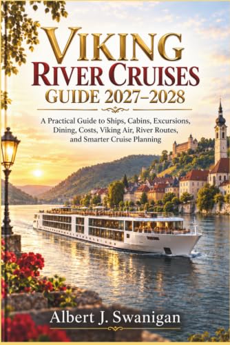 VIKING RIVER CRUISES GUIDE 2027-2028: A Practical Guide to Ships, Cabins, Excursions, Dining, Costs, Viking Air, River Routes, and Smarter Cruise Planning