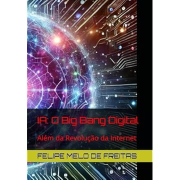Capa do livro IA: O Big Bang Digital: Além da Revolução da Internet (Portuguese Edition)