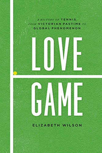 Love game: a history of tennis, from victorian pastime to global …