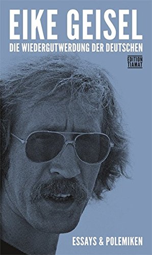 Die Wiedergutwerdung der Deutschen: Essays &