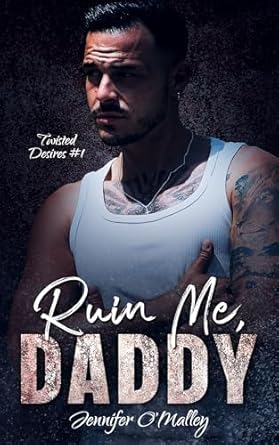 Ruin Me, Daddy (Twisted Desires Book 1)